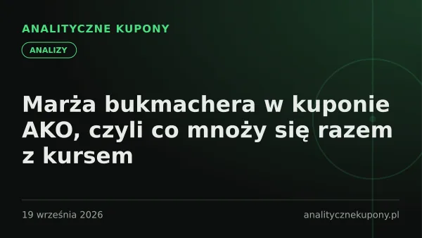 Marża bukmachera w kuponie AKO, czyli co mnoży się razem z kursem
