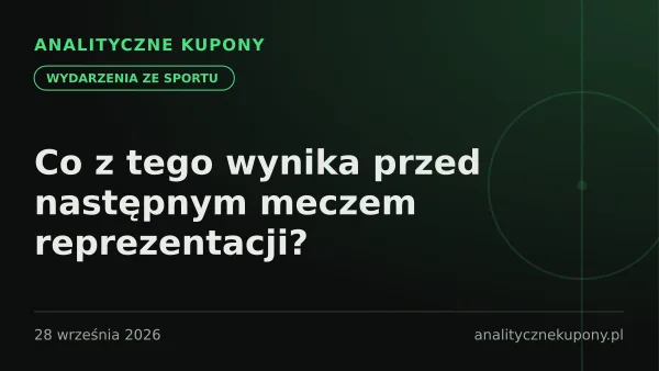 Co z tego wynika przed następnym meczem reprezentacji?