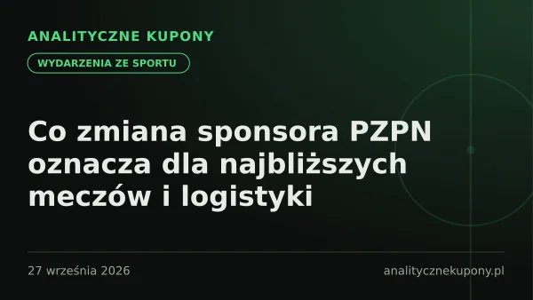 Co zmiana sponsora PZPN oznacza dla najbliższych meczów i logistyki