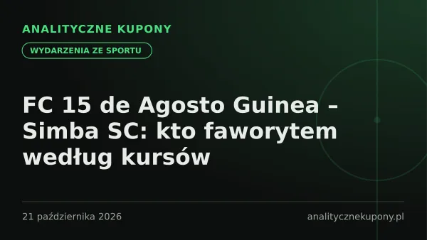 FC 15 de Agosto Guinea – Simba SC: kto faworytem według kursów