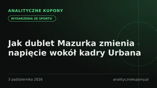 Jak dublet Mazurka zmienia napięcie wokół kadry Urbana