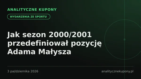 Jak sezon 2000/2001 przedefiniował pozycję Adama Małysza