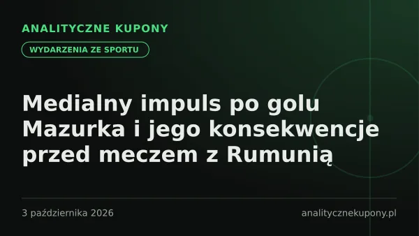 Medialny impuls po golu Mazurka i jego konsekwencje przed meczem z Rumunią