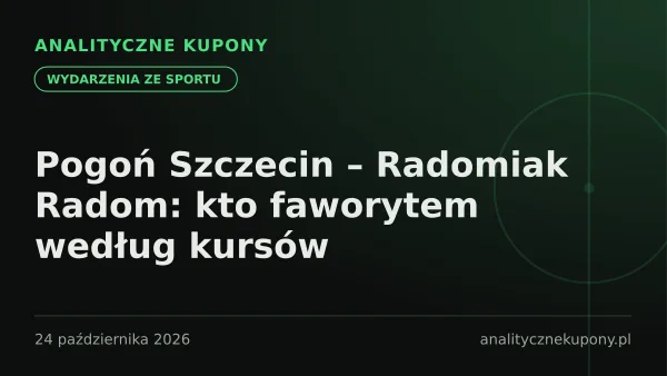 Pogoń Szczecin – Radomiak Radom: kto faworytem według kursów