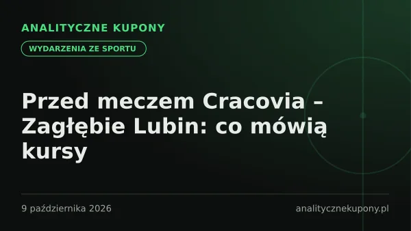 Przed meczem Cracovia – Zagłębie Lubin: co mówią kursy