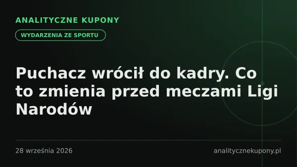 Puchacz wrócił do kadry. Co to zmienia przed meczami Ligi Narodów