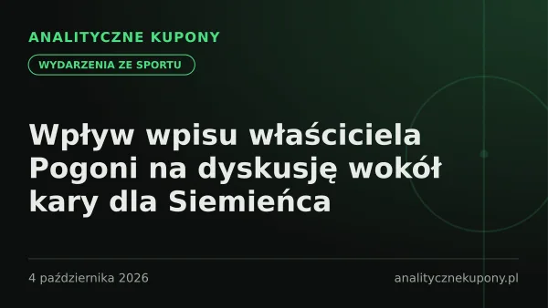 Wpływ wpisu właściciela Pogoni na dyskusję wokół kary dla Siemieńca